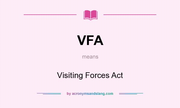 What does VFA mean? It stands for Visiting Forces Act