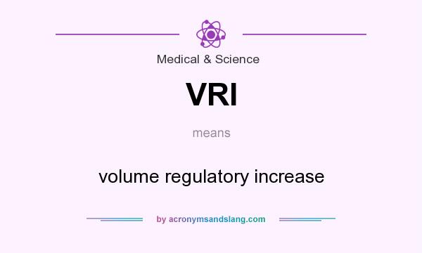 What does VRI mean? It stands for volume regulatory increase