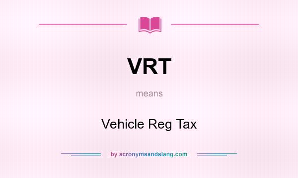 What does VRT mean? It stands for Vehicle Reg Tax