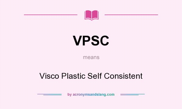 What does VPSC mean? It stands for Visco Plastic Self Consistent
