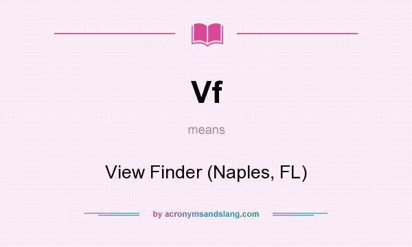 What does Vf mean? It stands for View Finder (Naples, FL)