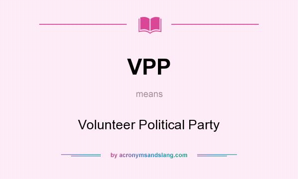 What does VPP mean? It stands for Volunteer Political Party