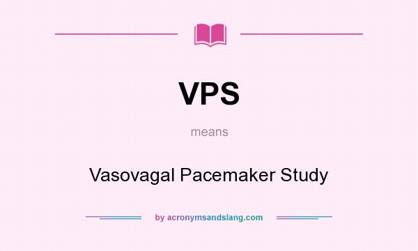 What does VPS mean? It stands for Vasovagal Pacemaker Study