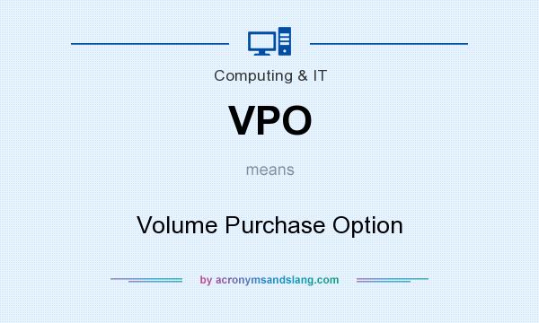 What does VPO mean? It stands for Volume Purchase Option