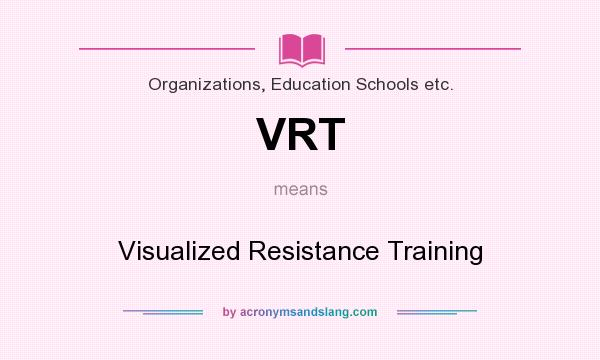 What does VRT mean? It stands for Visualized Resistance Training