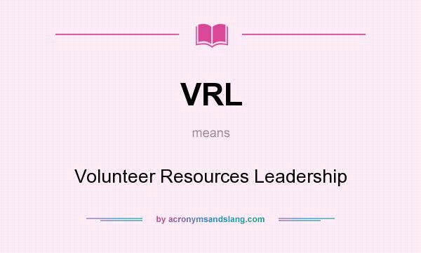 What does VRL mean? It stands for Volunteer Resources Leadership