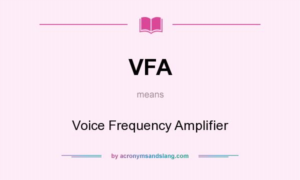 What does VFA mean? It stands for Voice Frequency Amplifier