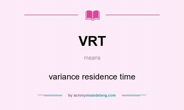 What does VRT mean? It stands for variance residence time
