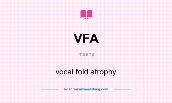 What does VFA mean? It stands for vocal fold atrophy