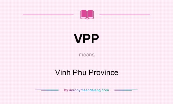 What does VPP mean? It stands for Vinh Phu Province