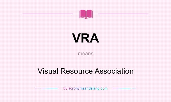 What does VRA mean? It stands for Visual Resource Association
