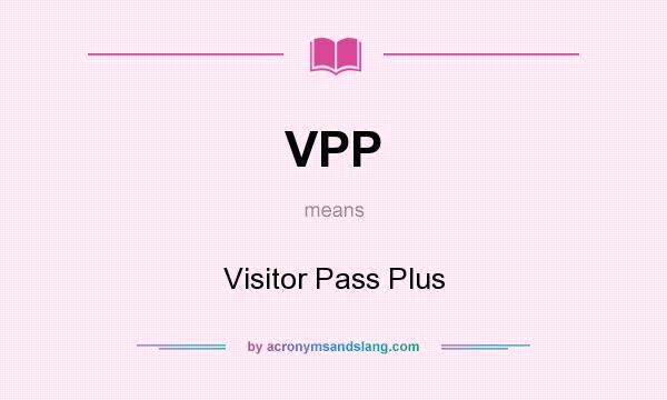 What does VPP mean? It stands for Visitor Pass Plus