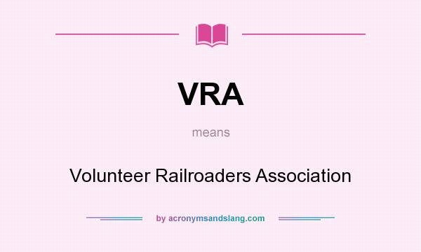 What does VRA mean? It stands for Volunteer Railroaders Association