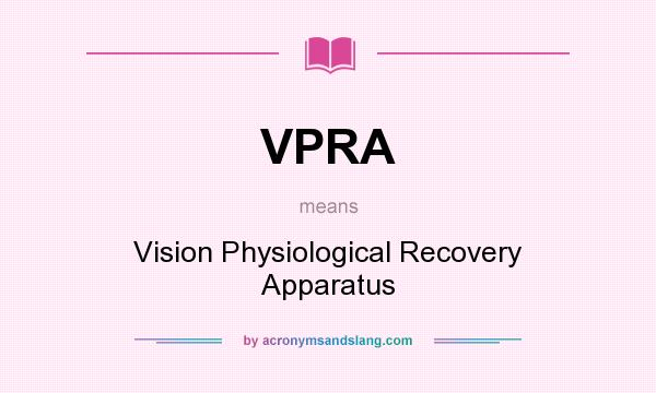 What does VPRA mean? It stands for Vision Physiological Recovery Apparatus