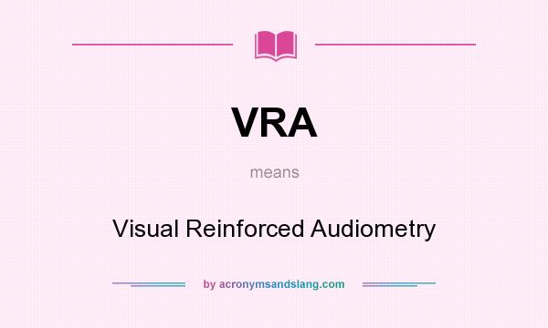What does VRA mean? It stands for Visual Reinforced Audiometry