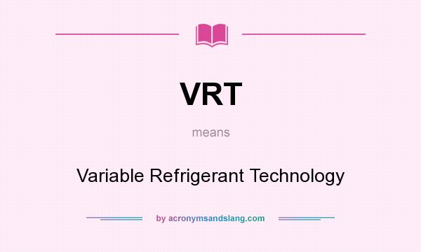 What does VRT mean? It stands for Variable Refrigerant Technology