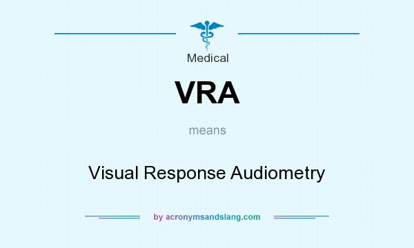 What does VRA mean? It stands for Visual Response Audiometry