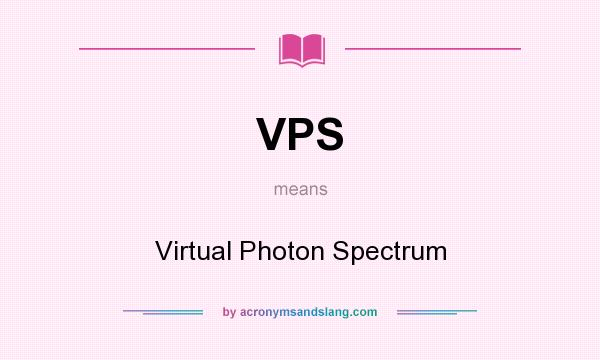 What does VPS mean? It stands for Virtual Photon Spectrum