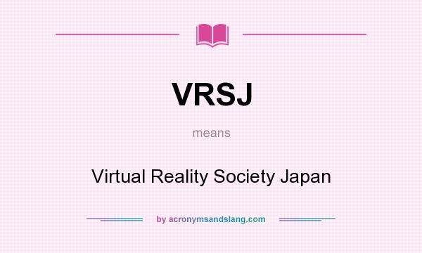 What does VRSJ mean? It stands for Virtual Reality Society Japan