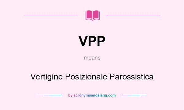 What does VPP mean? It stands for Vertigine Posizionale Parossistica