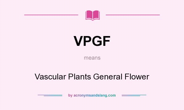 What does VPGF mean? It stands for Vascular Plants General Flower
