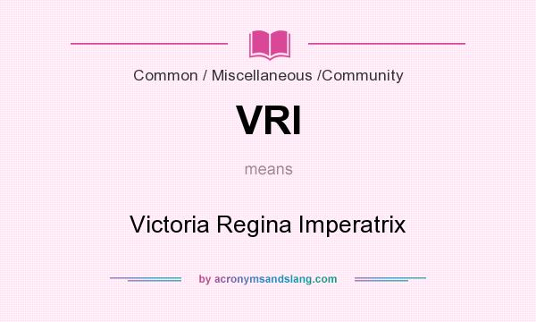 What does VRI mean? It stands for Victoria Regina Imperatrix