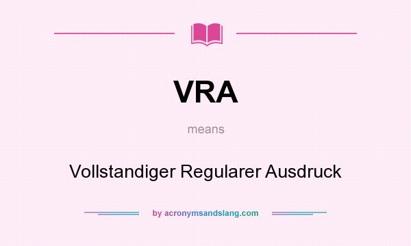 What does VRA mean? It stands for Vollstandiger Regularer Ausdruck