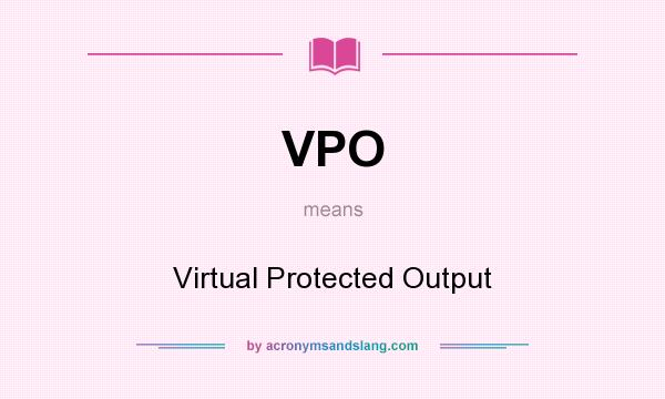 What does VPO mean? It stands for Virtual Protected Output