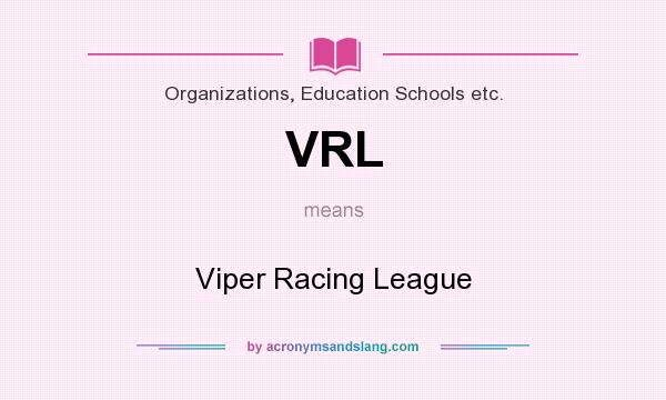 What does VRL mean? It stands for Viper Racing League