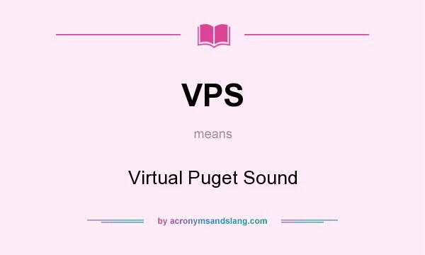 What does VPS mean? It stands for Virtual Puget Sound