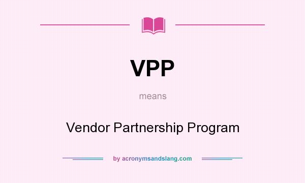 What does VPP mean? It stands for Vendor Partnership Program