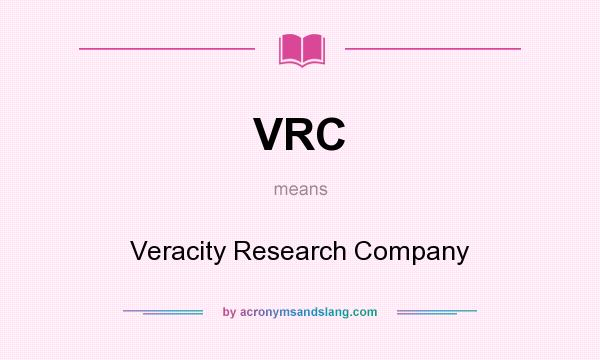 What does VRC mean? It stands for Veracity Research Company