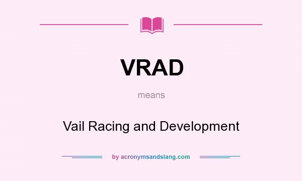What does VRAD mean? It stands for Vail Racing and Development