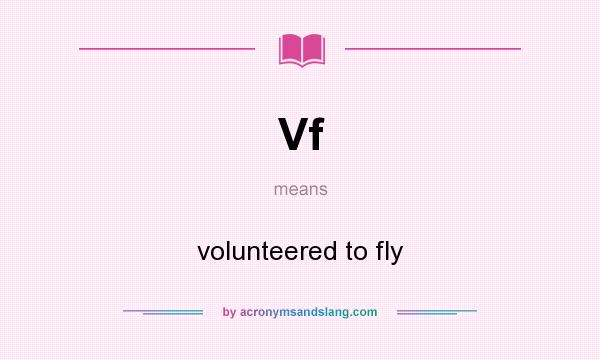 What does Vf mean? It stands for volunteered to fly