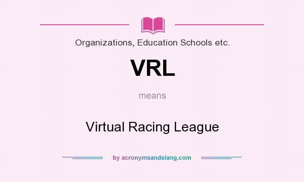 What does VRL mean? It stands for Virtual Racing League
