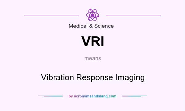 What does VRI mean? It stands for Vibration Response Imaging