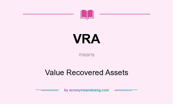 What does VRA mean? It stands for Value Recovered Assets