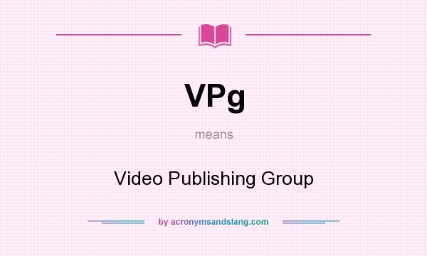 What does VPg mean? It stands for Video Publishing Group