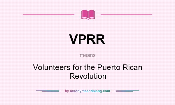 What does VPRR mean? It stands for Volunteers for the Puerto Rican Revolution
