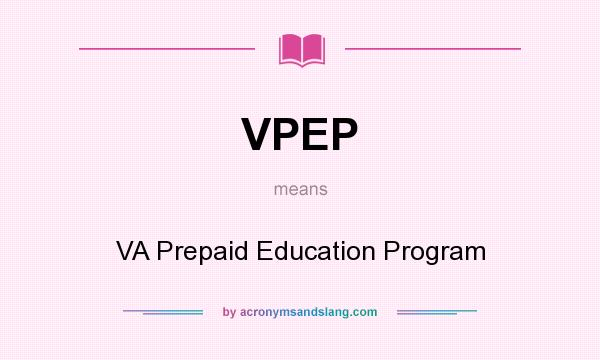 What does VPEP mean? It stands for VA Prepaid Education Program