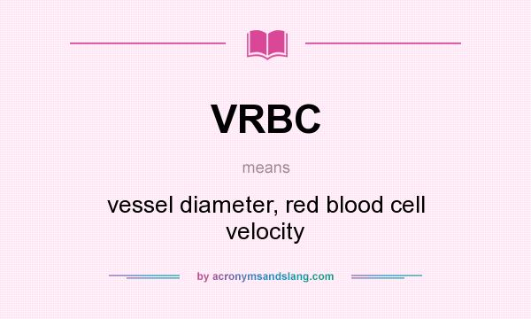 What does VRBC mean? It stands for vessel diameter, red blood cell velocity