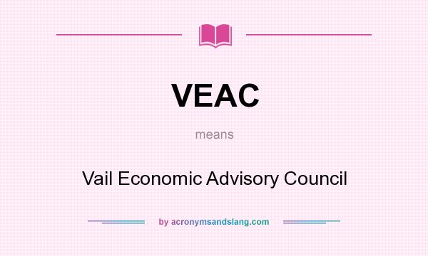 What does VEAC mean? It stands for Vail Economic Advisory Council