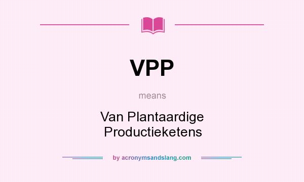 What does VPP mean? It stands for Van Plantaardige Productieketens