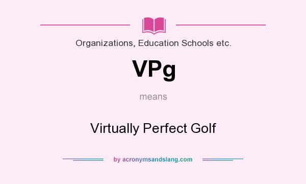 What does VPg mean? It stands for Virtually Perfect Golf