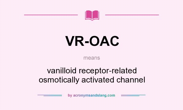 What does VR-OAC mean? It stands for vanilloid receptor-related osmotically activated channel