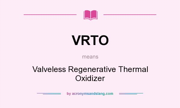 What does VRTO mean? It stands for Valveless Regenerative Thermal Oxidizer