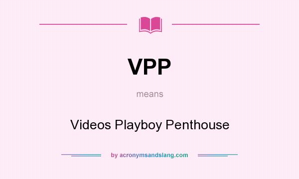 What does VPP mean? It stands for Videos Playboy Penthouse