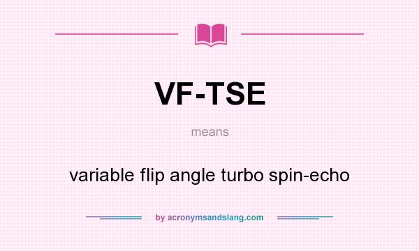 What does VF-TSE mean? It stands for variable flip angle turbo spin-echo