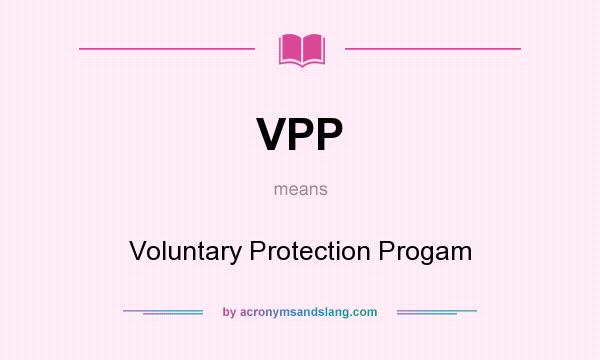 What does VPP mean? It stands for Voluntary Protection Progam