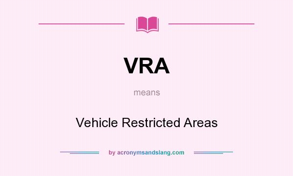 What does VRA mean? It stands for Vehicle Restricted Areas